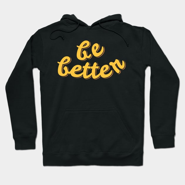 Be Better Hoodie by ardp13